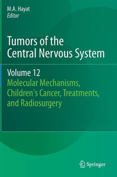 Tumors of the Central Nervous System, Volume 12: Molecular Mechanisms, Children's Cancer, Treatments, and Radiosurgery
