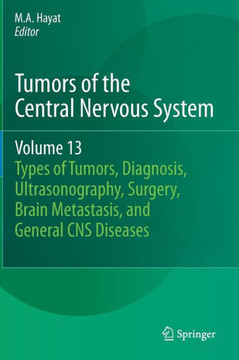 Tumors of the Central Nervous System, Volume 13: Types of Tumors, Diagnosis, Ultrasonography, Surgery, Brain Metastasis, and General CNS Diseases