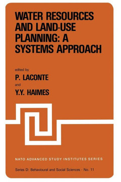 Water Resources and Land-Use Planning: A Systems Approach: Proceedings of the NATO Advanced Study Institute On: ""Water Resources and Land-Use Planning