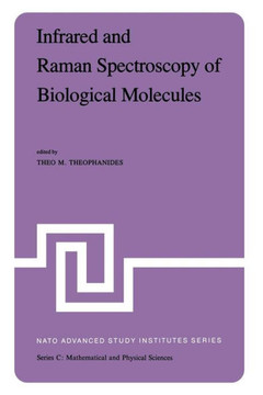 Infrared and Raman Spectroscopy of Biological Molecules: Proceedings of the NATO Advanced Study Institute Held at Athens, Greece, August 22-31, 1978