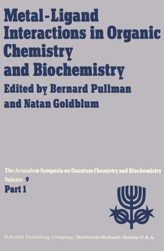 Metal-Ligand Interactions in Organic Chemistry and Biochemistry: Part 1 Proceedings of the Ninth Jerusalem Symposium on Quantum Chemistry and Biochemi