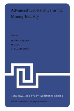 Advanced Geostatistics in the Mining Industry: Proceedings of the NATO Advanced Study Institute Held at the Istituto Di Geologia Applicata of the Univ