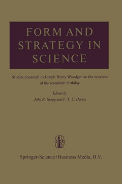Form and Strategy in Science: Studies Dedicated to Joseph Henry Woodger on the Occasion of His Seventieth Birthday