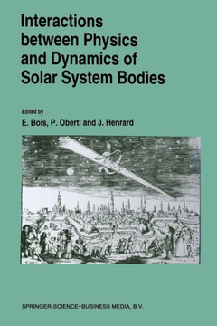 Interactions Between Physics and Dynamics of Solar System Bodies: Proceedings of the International Astronomical Symposium Held in Pl?neuf-Val-Andr? (F