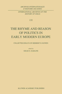 The Rhyme and Reason of Politics in Early Modern Europe: Collected Essays of Herbert H. Rowen