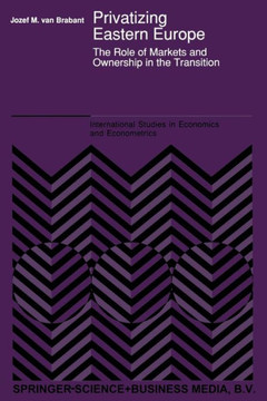 Privatizing Eastern Europe: The Role of Markets and Ownership in the Transition