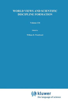 World Views and Scientific Discipline Formation: Science Studies in the German Democratic Republic Papers from a German-American Summer Institute, 198