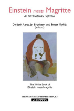 Einstein Meets Magritte: An Interdisciplinary Reflection: The White Book of ""Einstein Meets Magritte""