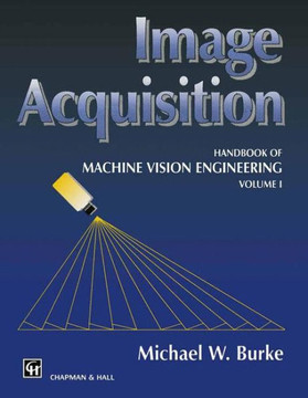 Image Acquisition: Handbook of Machine Vision Engineering: Volume 1