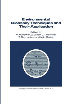 Environmental Bioassay Techniques and Their Application: Proceedings of the 1st International Conference Held in Lancaster, England, 11-14 July 1988