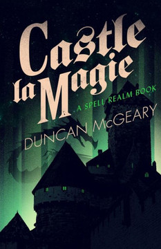 Castle La Magie: A Spell Realm Novel Castle La Magie: A Spell Realm Novel