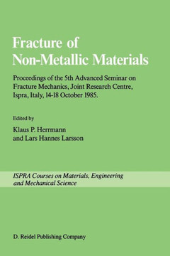 Fracture of Non-Metallic Materials: Proceeding of the 5th Advanced Seminar on Fracture Mechanics, Joint Research Centre, Ispra, Italy, 14-18 October 1 Fracture of Non-Metallic Materials: Proceeding of the 5th Advanced Seminar on Fracture Mechanics, Joint Research Centre, Ispra, Italy, 14-18 October 1