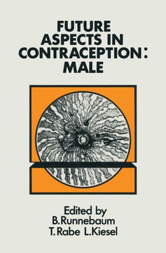Future Aspects in Contraception: Proceeding of an International Symposium Held in Heidelberg, 5-8 September 1984 Part 1 Male Contraception