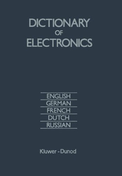 Dictionary of Electronics: English, German, French, Dutch, Russian Dictionary of Electronics: English, German, French, Dutch, Russian