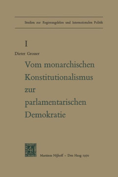 Von Monarchischen Konstitutionalismus Zur Parlamentarischen Demokratie: Die Verfassungspolitik der Deutschen Parteien Im Letzten Jahrzehnt des Kaiserr