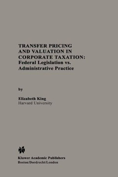 Transfer Pricing and Valuation in Corporate Taxation: Federal Legislation vs. Administrative Practice Transfer Pricing and Valuation in Corporate Taxation: Federal Legislation vs. Administrative Practice