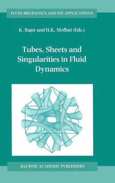 Tubes, Sheets and Singularities in Fluid Dynamics: Proceedings of the NATO Arw Held in Zakopane, Poland, 2-7 September 2001, Sponsored as an Iutam Sym