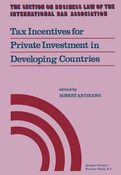 Tax Incentives for Private Investment in Developing Countries Tax Incentives for Private Investment in Developing Countries