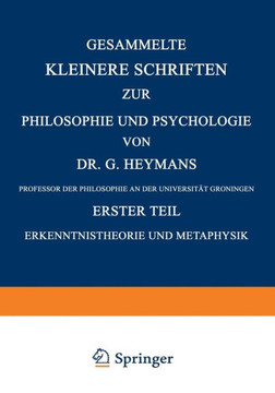 Gesammelte Kleinere Schriften Zur Philosophie Und Psychologie: Erster Teil Erkenntnistheorie Und Metaphysik