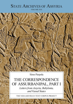 The Correspondence of Assurbanipal, Part I: Letters from Assyria, Babylonia, and Vassal States