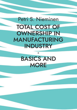 Total Cost of Ownership in Manufacturing Industry: Basics and more