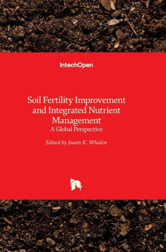 Soil Fertility Improvement and Integrated Nutrient Management: A Global Perspective