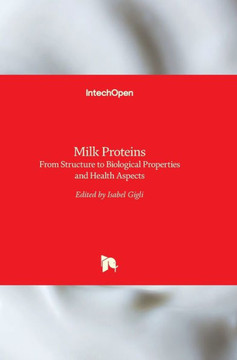 Milk Proteins: From Structure to Biological Properties and Health Aspects