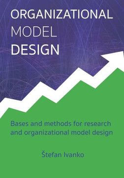 Organizational Model Design: Basis and methods for research and organizational model design