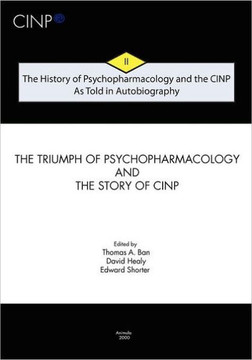 The History of Psychopharmacology and the CINP - As Told in Autobiography: The triumph of Psychopharmacology and the story of CINP
