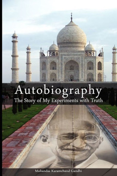 Autobiography: The Story of My Experiments with Truth Autobiography: The Story of My Experiments with Truth