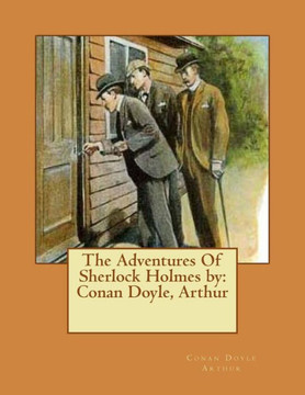 The Adventures Of Sherlock Holmes By: Conan Doyle, Arthur The Adventures Of Sherlock Holmes By: Conan Doyle, Arthur
