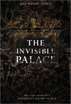 The Invisible Palace: The True Story of a Journalist's Murder in Java