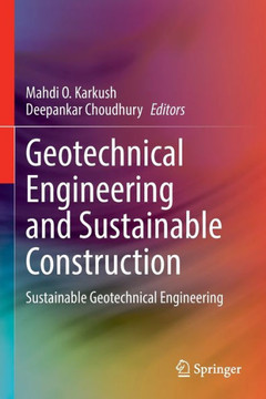 Geotechnical Engineering and Sustainable Construction: Sustainable Geotechnical Engineering Geotechnical Engineering and Sustainable Construction: Sustainable Geotechnical Engineering