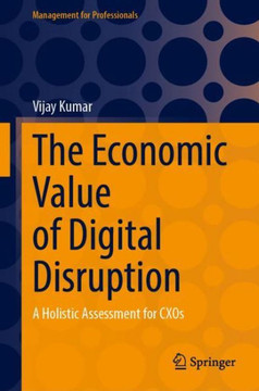 The Economic Value of Digital Disruption: A Holistic Assessment for Cxos
