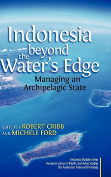 Indonesia Beyond the Water's Edge: Managing an Archipelagic State