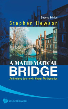 Mathematical Bridge, A: An Intuitive Journey in Higher Mathematics (2nd Edition)