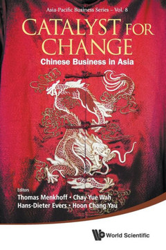 Catalyst for Change: Chinese Business in Asia Catalyst for Change: Chinese Business in Asia