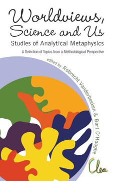Worldviews, Science and Us: Studies of Analytical Metaphysics - A Selection of Topics from a Methodological Perspective - Proceedings of the 5th Metap