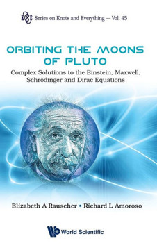 Orbiting the Moons of Pluto: Complex Solutions to the Einstein, Maxwell, Schrodinger and Dirac Equations