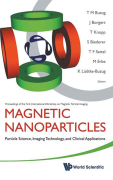 Magnetic Nanoparticles: Particle Science, Imaging Technology, and Clinical Applications - Proceedings of the First International Workshop on Magnetic