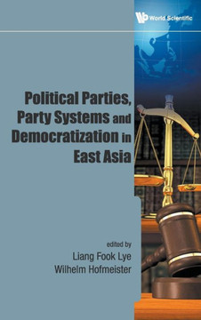 Political Parties, Party Systems and Democratization in East Asia Political Parties, Party Systems and Democratization in East Asia