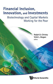 Financial Inclusion, Innovation, and Investments: Biotechnology and Capital Markets Working for the Poor Financial Inclusion, Innovation, and Investments: Biotechnology and Capital Markets Working for the Poor