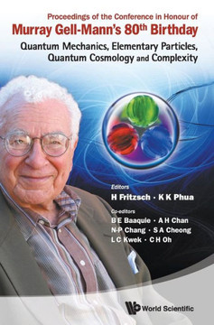 Proceedings of the Conference in Honour of Murray Gell-Mann's 80th Birthday: Quantum Mechanics, Elementary Particles, Quantum Cosmology and Complexity