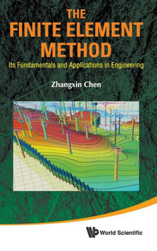 Finite Element Method, The: Its Fundamentals and Applications in Engineering Finite Element Method, The: Its Fundamentals and Applications in Engineering