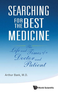 Searching for the Best Medicine: The Life and Times of a Doctor and Patient