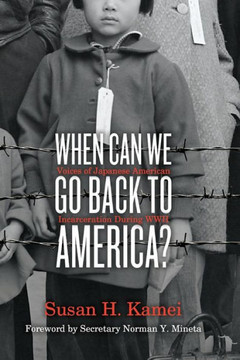 When Can We Go Back To America?: Voices Of Japanese American Incarceration During Wwii