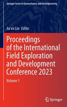 Proceedings of the International Field Exploration and Development Conference 2023: Volume 1