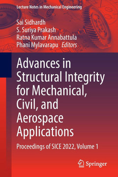 Advances in Structural Integrity for Mechanical, Civil, and Aerospace Applications: Proceedings of Sice 2022, Volume 1