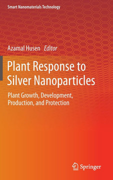 Plant Response to Silver Nanoparticles: Plant Growth, Development, Production, and Protection