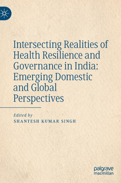 Intersecting Realities of Health Resilience and Governance in India: Emerging Domestic and Global Perspectives